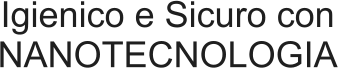 Igienico e Sicuro con NANOTECNOLOGIA